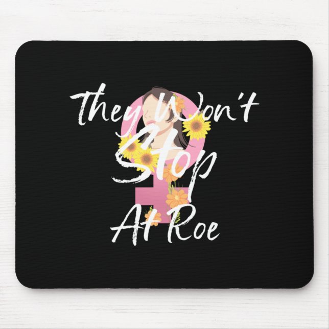 THEY WON'T STOP AT ROE   8 MOUSE PAD (Front)