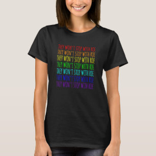 They Wonu2019t Stop With Roe Rainbow Pride Protest T-Shirt