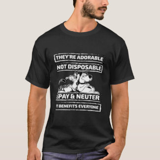 They're Adorable Not Disposable Spay And Neuter T-Shirt