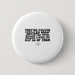 They're Called Deviled Eggs Because The Voices Whi 6 Cm Round Badge