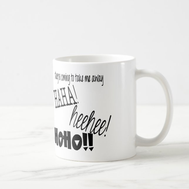 they're coming to take me away haha! heehee! hoho! coffee mug (Right)