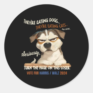 They're Eating Dogs! Theyre Eating Cats! Vote Harr Classic Round Sticker