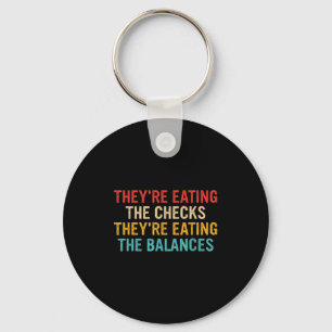 Theyre Eating The Checks Theyre Eating The Balance Key Ring