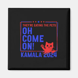 They're Eating The Dogs! Cats! Pets! Kamala Harris Magnet