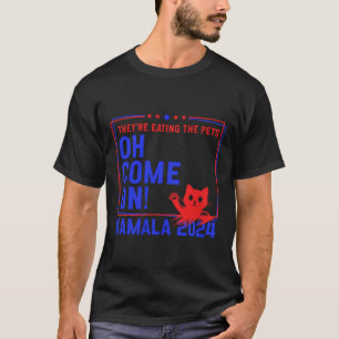 They're Eating The Dogs! Cats! Pets! Kamala Harris T-Shirt