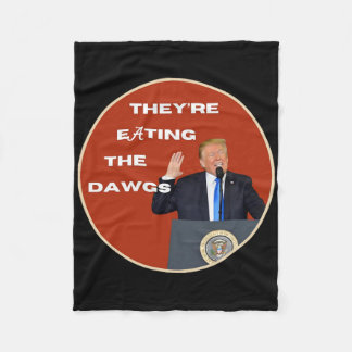 They're Eating The Dogs Dawgs Vote Trump For Presi Fleece Blanket