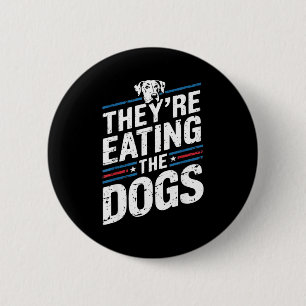 They're Eating The Dogs Funny Quote For Men Women 6 Cm Round Badge