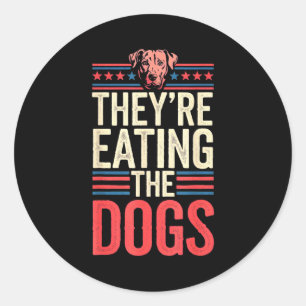 They're Eating The Dogs Funny Quote For Men Women Classic Round Sticker