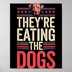 They're Eating The Dogs Funny Quote For Men Women Poster