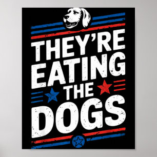 They're Eating The Dogs Funny Quote For Men Women  Poster