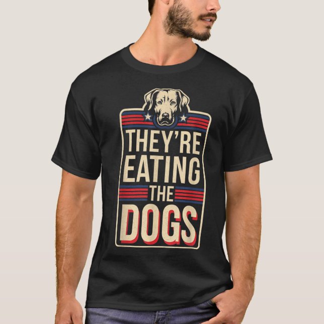 They're Eating The Dogs Funny Quote For Men Women  T-Shirt (Front)
