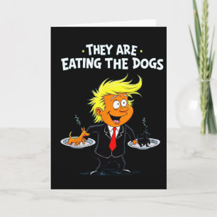 They're Eating The Dogs Funny Trump Quote Card
