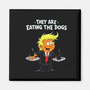 They're Eating The Dogs Funny Trump Quote Magnet