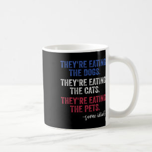 They're Eating The Dogs The Cats The Pets Funny Tr Coffee Mug