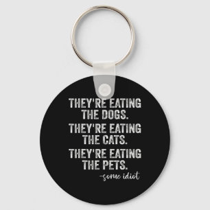 They're Eating The Dogs The Cats The Pets Funny Tr Key Ring