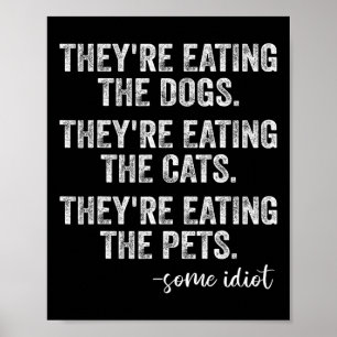 They're Eating The Dogs The Cats The Pets Funny Tr Poster