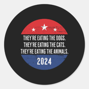 They're Eating The Dogs Theyre Eating The Cats Tru Classic Round Sticker