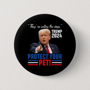 They're Eating The Dogs Trump 2024 Debate Protect  6 Cm Round Badge
