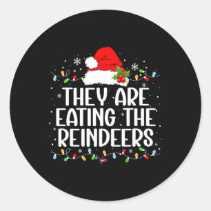 They're Eating The Reindeers Funny Christmas Tees  Classic Round Sticker