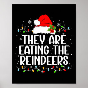 They're Eating The Reindeers Funny Christmas Tees Poster