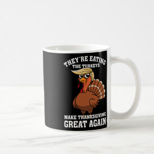 They're Eating The Turkeys - Funny Turkey Thanksgi Coffee Mug