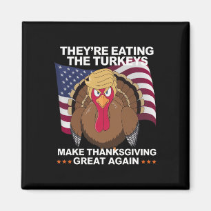 They're Eating The Turkeys - Funny Turkey Thanksgi Magnet