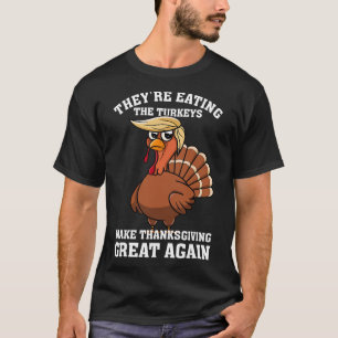 They're Eating The Turkeys - Funny Turkey Thanksgi T-Shirt