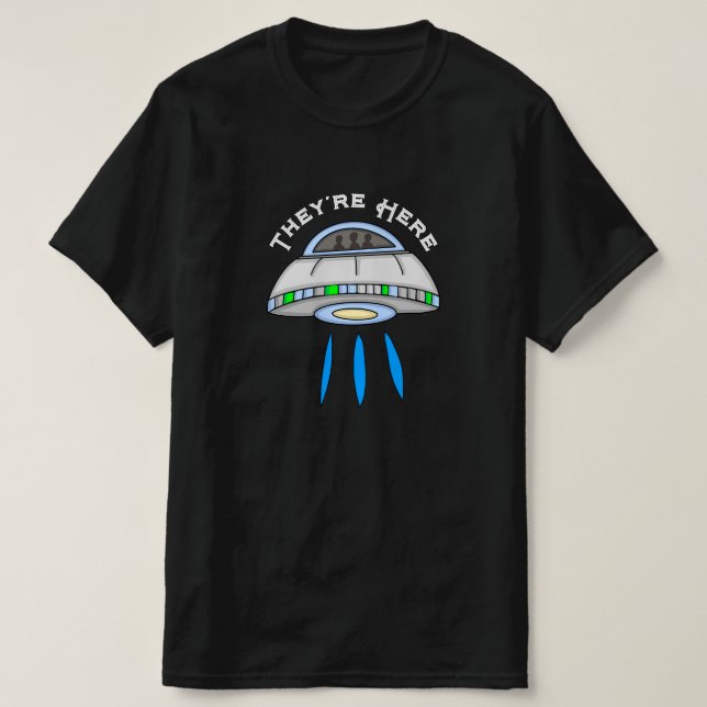 They're Here UFO Alien Invasion   T-Shirt (Design Front)