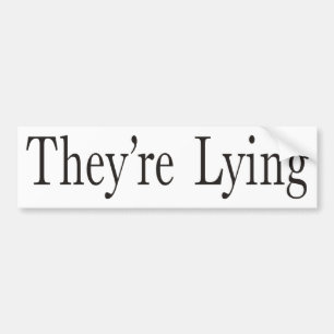They're Lying Bumper Sticker