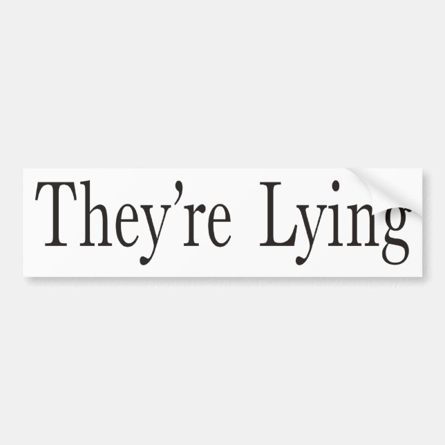 They're Lying Bumper Sticker (Front)