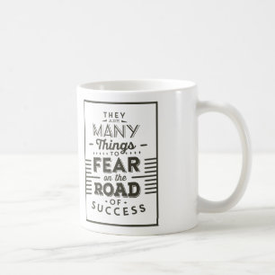 They're Many Things To Fear On The Road Of Succes Coffee Mug
