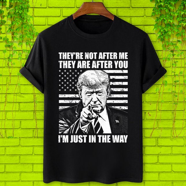They're not after me, pro Trump 2024 election T-Shirt (Creator Uploaded)