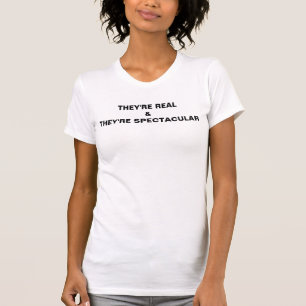 They're Real & They're Spectacular T-Shirt