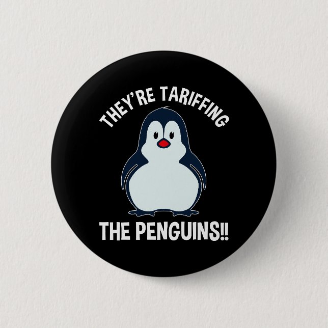 They're Tariffing The Penguins!! 6 Cm Round Badge (Front)