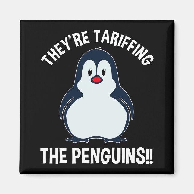 They're Tariffing The Penguins!! Magnet (Front)