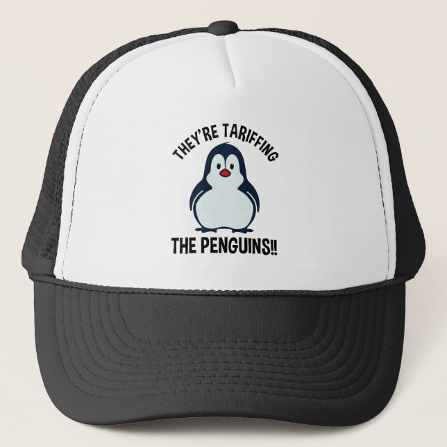 They're Tariffing The Penguins!! Trucker Hat (Front)