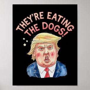 They're Trump Eating The Dogs - Trump Meme  Poster