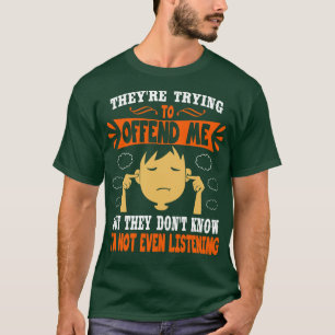 Theyre Trying To Offend Me But They Dont Know Im N T-Shirt