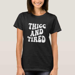 Thicc And Tired Saying Groovy Thicc & Tired Women T-Shirt