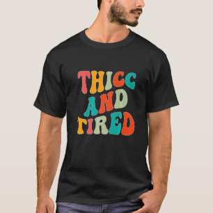 Thicc And Tired Saying Groovy Thicc & Tired Women T-Shirt