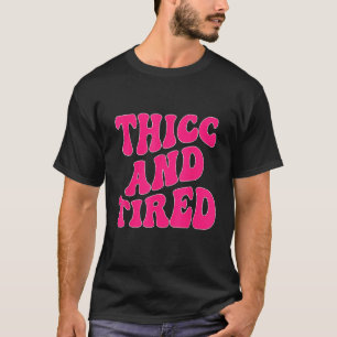 Thicc And Tired Saying Groovy Thicc & Tired Women T-Shirt
