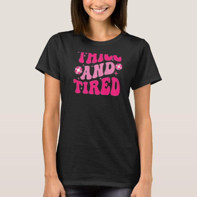 Thicc And Tired Saying Groovy Thicc & Tired Women  T-Shirt (Front)