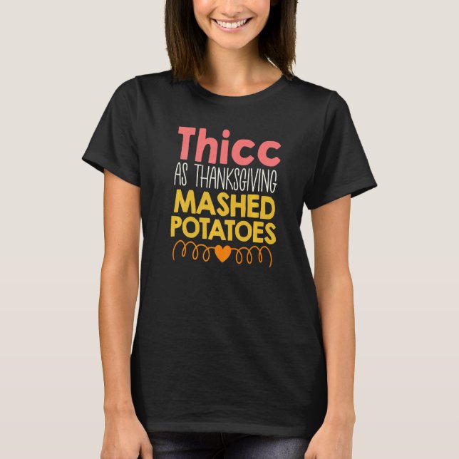 Thicc As Thanksgiving Mashed Potatoes Woman Fall F T-Shirt (Front)