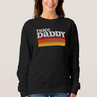 Thicc Daddy  Retro Big Dude Sweatshirt