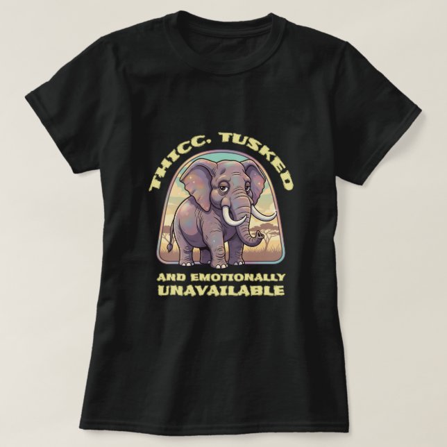Thicc, tusked and emotionally unavailable T-Shirt (Design Front)