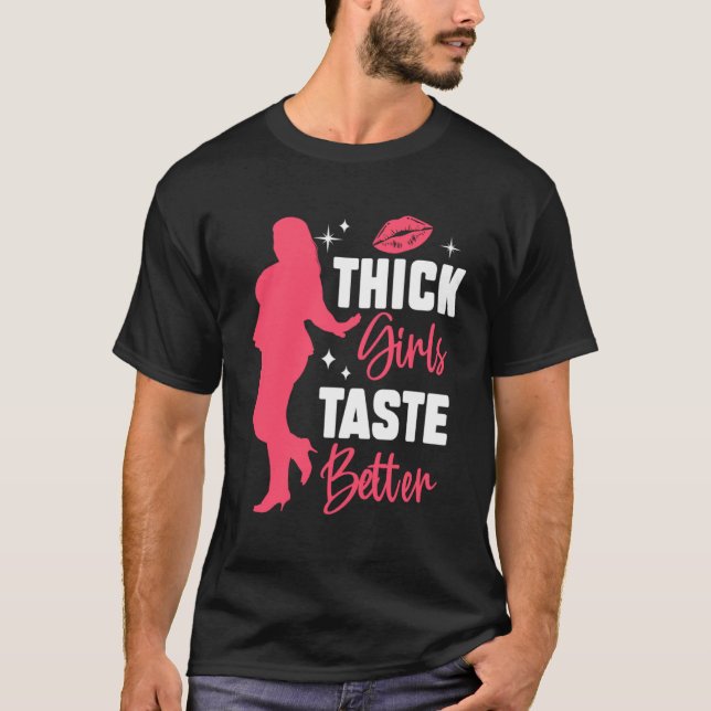 Thick Girls Taste Better Chubby Women Positivity T-Shirt (Front)
