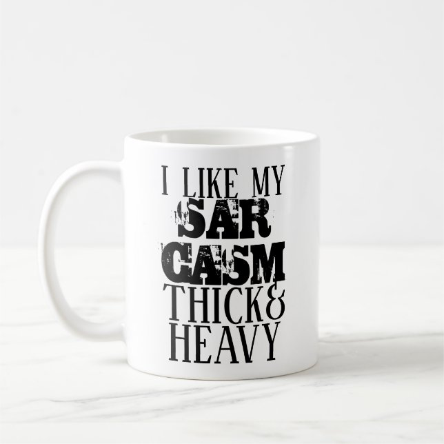 Thick & Heavy Sarcasm Coffee Mug (Left)