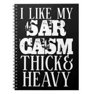 Thick & Heavy Sarcasm Notebook