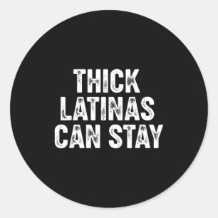 Thick Latinas Can Stay Classic Round Sticker