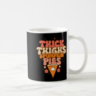 Thick Thighs & Pumpkin Es Baby Thanksgiving Fa Coffee Mug